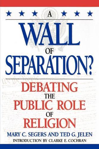 Паперова книга «A Wall of Separation?: Debating the Public Role of Religion», авторів Кларк Е. Кокран, Мері Сегерс, Тед Г. Джелен - фото №1
