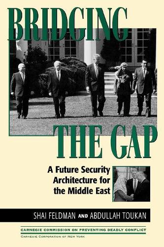 Бумажная книга «Bridging the Gap: A Future Security Architecture for the Middle East», авторов Абдулла Тукан, Шай Фельдман - фото №1