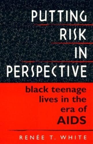 Бумажная книга «Putting Risk in Perspective: Black Teenage Lives in the Era of AIDS», автор Рене Т. Уайт - фото №1