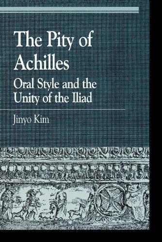 [object Object] «The Pity of Achilles: Oral Style and the Unity of the Iliad», автор Цзиньо Ким - фото №1