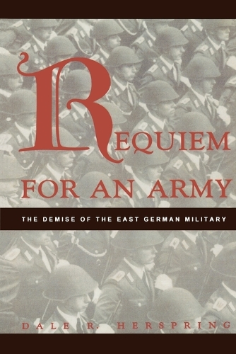 Бумажная книга «Requiem for an Army: The Demise of the East German Military», автор Дейл Р. Херспринг - фото №1