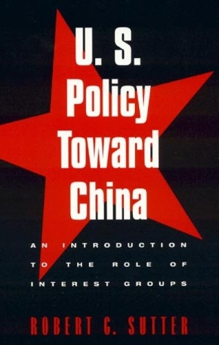 Бумажная книга «U.S. Policy Toward China: An Introduction to the Role of Interest Groups», автор Роберт Г. Саттер - фото №1