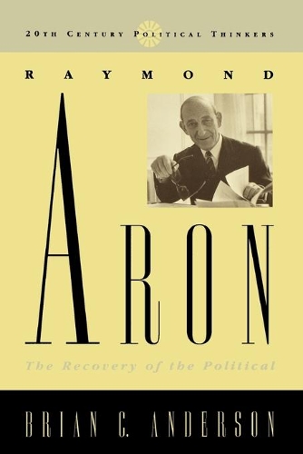 Бумажная книга «Raymond Aron: The Recovery of the Political», автор Брайан К. Андерсон - фото №1