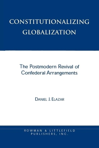Бумажная книга «Constitutionalizing Globalization: The Postmodern Revival of Confederal Arrangements», автор Дэниел Дж. Элазар - фото №1