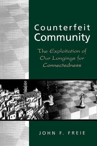 Бумажная книга «Counterfeit Community: The Exploitation of Our Longings for Connectedness», автор Джон Ф. Фрие - фото №1