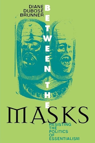 Паперова книга «Between the Masks: Resisting the Politics of Essentialism», автор Діана Дюбоз Бруннер - фото №1
