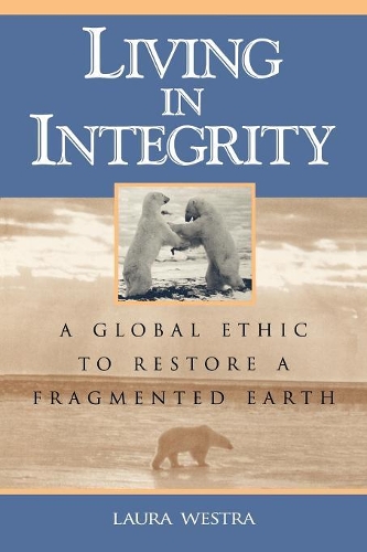 Паперова книга «Living in Integrity: A Global Ethic to Restore a Fragmented Earth», автор Лора Вестра - фото №1