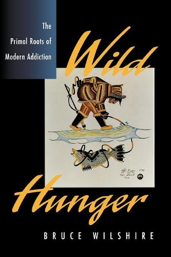 Паперова книга «Wild Hunger: The Primal Roots of Modern Addiction», автор Брюс Вілшир - фото №1