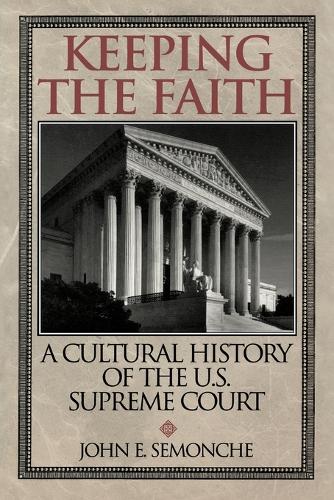 Бумажная книга «Keeping the Faith: A Cultural History of the U.S. Supreme Court», автор Джон Э. Семонче - фото №1
