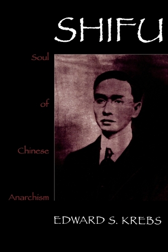 Паперова книга «Shifu, Soul of Chinese Anarchism», автор Едвард С. Кребс - фото №1