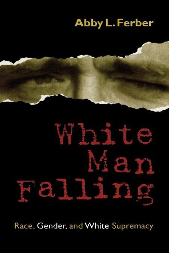 Бумажная книга «White Man Falling: Race, Gender, and White Supremacy», автор Эбби Фербер - фото №1
