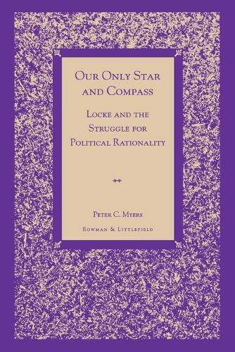 Бумажная книга «Our Only Star and Compass: Locke and the Struggle for Political Rationality», автор Питер К. Майерс - фото №1