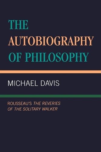 Paper book «The Autobiography of Philosophy: Rousseau's The Reveries of the Solitary Walker», author Michael Davies - фото №1