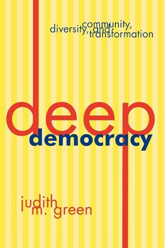 Бумажная книга «Deep Democracy: Community, Diversity, and Transformation», автор Джудит М. Грин - фото №1