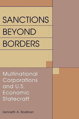 Бумажная книга «Sanctions Beyond Borders: Multinational Corporations and U.S. Economic Statecraft», автор Кеннет А. Родман - фото №1