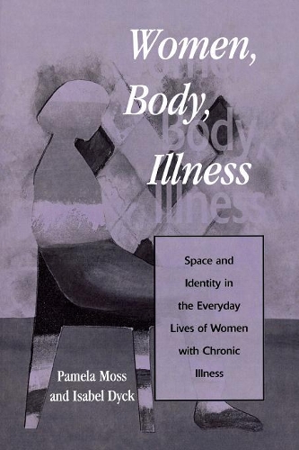 Paper book «Women, Body, Illness: Space and Identity in the Everyday Lives of Women with Chronic Illness», authors Isabel Dyck, Pamela Moss - фото №1