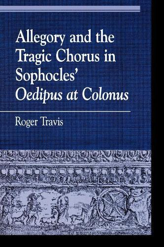 [object Object] «Allegory and the Tragic Chorus in Sophocles' Oedipus at Colonus», автор Роджер Трэвис - фото №1