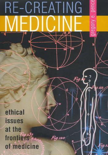 Бумажная книга «Re-creating Medicine: Ethical Issues at the Frontiers of Medicine», автор Грегори Э. Пенс - фото №1