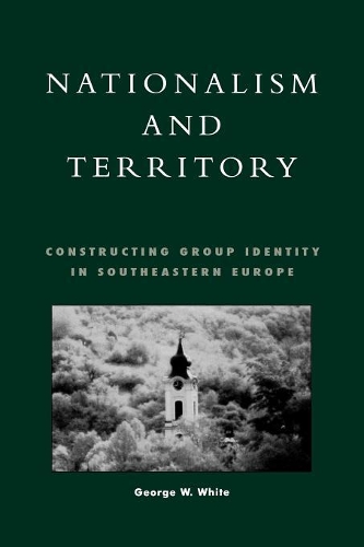 Паперова книга «Nationalism and Territory: Constructing Group Identity in Southeastern Europe», автор Джордж У. Вайт - фото №1