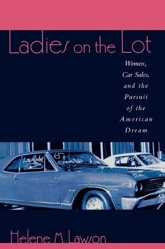 Бумажная книга «Ladies on the Lot: Women, Car Sales, and the Pursuit of the American Dream», автор Элен М. Лоусон - фото №1