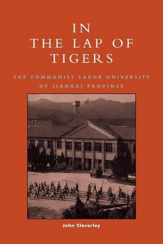 Бумажная книга «In the Lap of Tigers: The Communist Labor University of Jiangxi Province», автор Джон Клеверли - фото №1