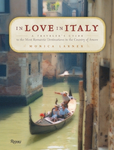 Бумажная книга «In Love in Italy: A Traveler's Guide to the Most Romantic Destinations in the Country of Amore», автор Моника Ларнер - фото №1