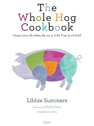 Бумажная книга «The Whole Hog Cookbook: Chops, Loin, Shoulder, Bacon, and All That Good Stuff», автор Либби Саммерс - фото №1