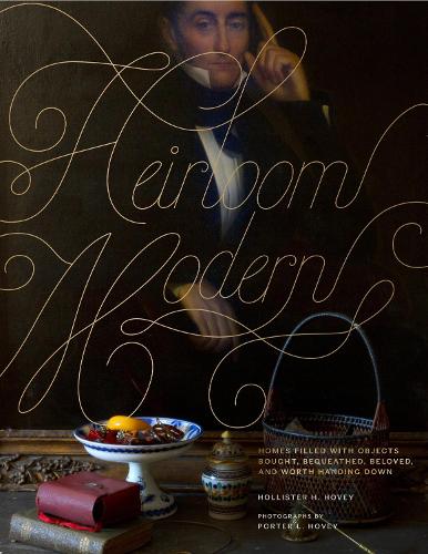Бумажная книга «Heirloom Modern: Homes filled with objects bought, bequeathed, beloved, and worth handing down», автор Холлистер Хови - фото №1