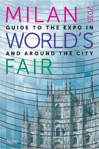 Бумажная книга «Milan 2015 World's Fair: Guide to the Expo In and Around the City», авторов Мануэла Виллани, Массимилиано Баджиоли - фото №1