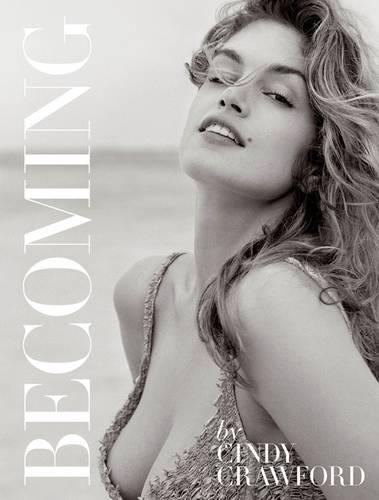 Паперова книга «Becoming By Cindy Crawford: By Cindy Crawford with Katherine O' Leary», авторів Сінді Кроуфорд, Кетрін О'Лірі - фото №1