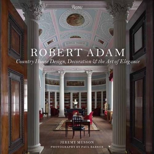 Паперова книга «Robert Adam: Country House Design, Decoration & the Art of Elegance», автор Джеремі Муссон - фото №1