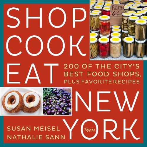Бумажная книга «Shop Cook Eat New York: 200 of the City's Best Food Shops, Plus Favorite Recipes», авторов Натали Санн, Сьюзен Майзель - фото №1