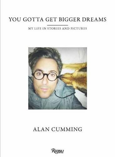 Бумажная книга «You Gotta Get Bigger Dreams: My Life in Stories and Pictures», автор Алан Камминг - фото №1