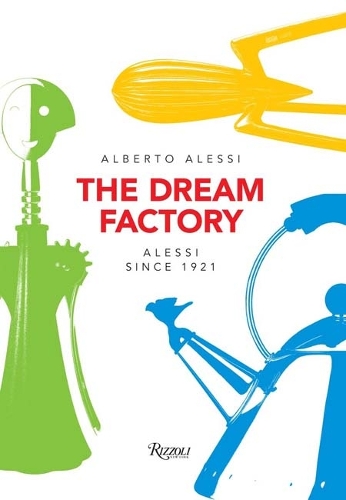 Паперова книга «The Dream Factory: Alessi Since 1921», автор Альберто Алессі - фото №1