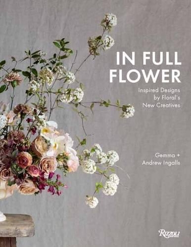 Бумажная книга «In Full Flower: Inspired Designs by Floral's New Creatives», авторов Эндрю Ингаллс, Джемма Ингаллс - фото №1