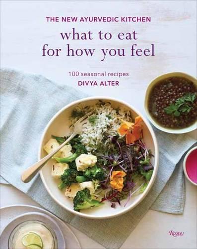 Бумажная книга «What to Eat for How You Feel: The New Ayurvedic Kitchen - 100 Seasonal Recipes», автор Дивия Альтер - фото №1
