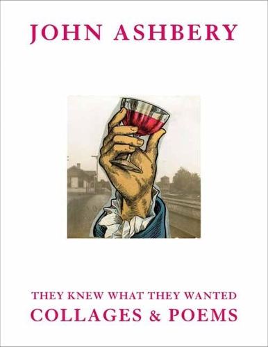 Бумажная книга «John Ashbery: They Knew What They Wanted: Collages and Poems», автор Джон Эшбери - фото №1