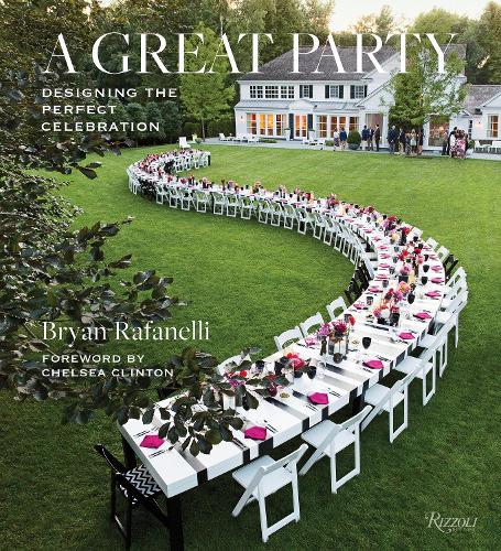 Бумажная книга «Great Party: Designing the Perfect Celebration», авторов Брайан Рафанелли, Челси Клинтон - фото №1