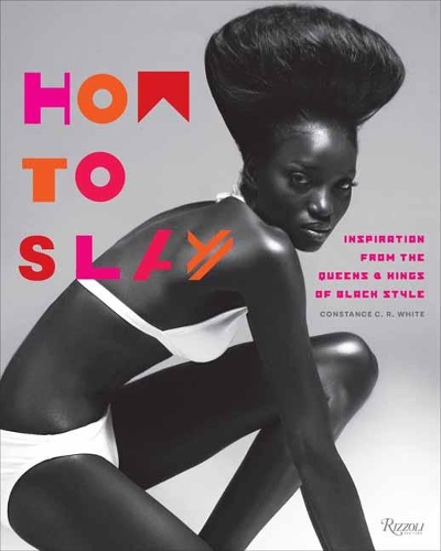 Бумажная книга «How to Slay: Inspiration from the Queens and Kings of Black Style», авторов Констанс К. Р. Уайт, Валери Стил - фото №1