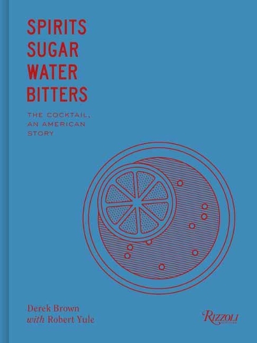 Паперова книга «Spirits. Sugar. Water. Bitters», автор Дерек Браун - фото №1