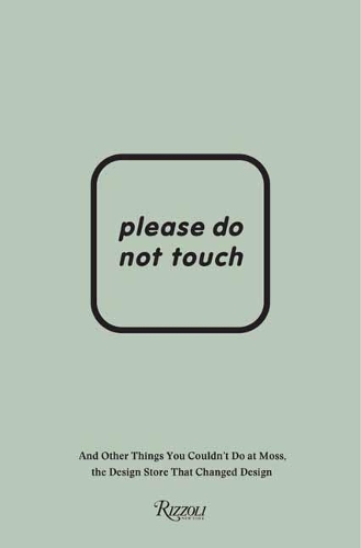 Бумажная книга «Please Do Not Touch: And Other Things You Couldn't Do at Moss, the Design Store That Changed Design», авторов Франклин Гетчелл, Мюррей Мосс - фото №1