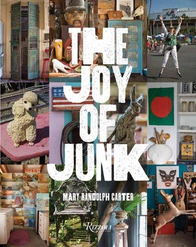 Паперова книга «The Joy of Junk: Go Right Ahead, Fall In Love With The Wackiest Things, Find The Worth In The Worthless, Rescue and Recycle The Curious Objects That Give Life and Happiness», автор Мері Рендольф Картер - фото №1
