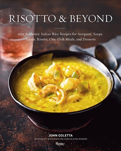 Бумажная книга «Risotto and Beyond: 100 Authentic Italian Rice Recipes for Antipasti, Soups, Salads, Risotti, One-Dish Meals, and Desserts», авторов Джон Колетта, Нэнси Росс Райан - фото №1