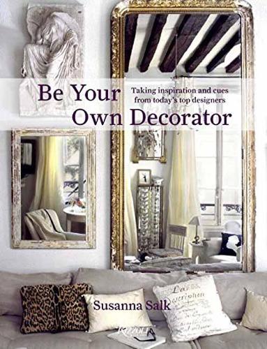 Бумажная книга «Be Your Own Decorator: Taking Inspiration and Cues From Today's Top Designers», автор Сюзанна Салк - фото №1