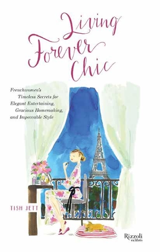 Бумажная книга «Living Forever Chic: Frenchwomen's Timeless Secrets for Elegant Entertaining, Gracious Homemaking, and Impeccable Style», автор Тиш Джетт - фото №1