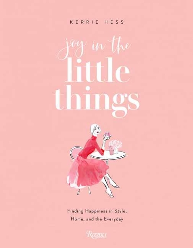 Бумажная книга «Joy in the Little Things: Finding Happiness in Style, Home, and the Everyday», автор Керри Хесс - фото №1