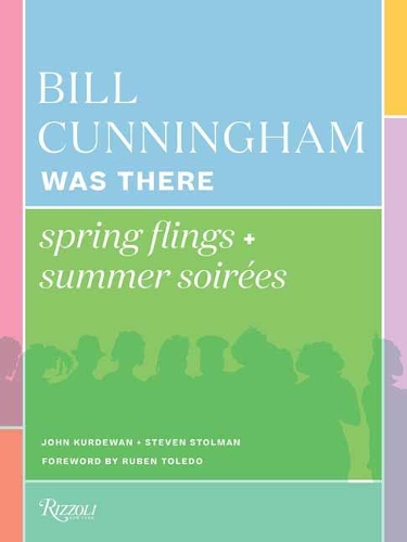 Паперова книга «Bill Cunningham Was There: Spring Flings + Summer Soirées», авторів Джон Курдеван, Стівен Столман - фото №1