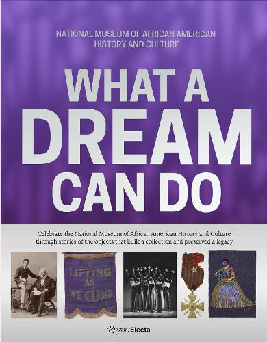 Бумажная книга «What a Dream Can Do: Building a Collection, Preserving a Legacy», авторов Лонни Г. Банч III, Мишель Д. Коммандер - фото №1
