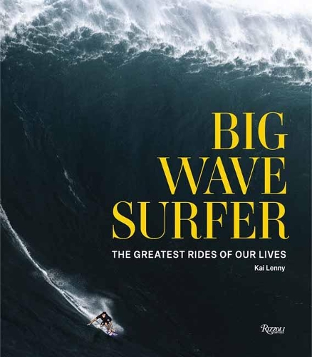 Бумажная книга «Big Wave Surfer: The Greatest Rides of Our Lives», авторов Дон Ву, Кай Ленни - фото №1