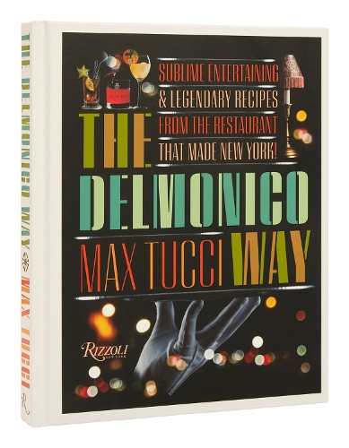 Бумажная книга «The Delmonico Way: Sublime Entertaining and Legendary Recipes from the Restaurant That Made New York», авторов Бекки Либурель Даймонд, Макс Туччи - фото №1